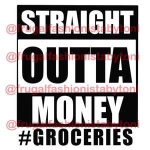 Straight Outta Money Groceries Digital File JPG, SVG, PNG Perfect for Decals, Sublimation and More.