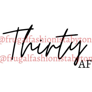 Thirty AF jpg, png and svg Perfect for Sublimation, Vinyl and More!