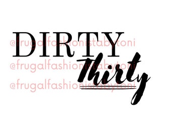 Dirty Thirty SVG: Birthday Sublimation Design (Digital Download)