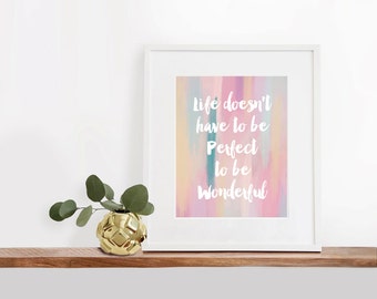 Life Doesn't Have to Be Perfect to be Wonderful Printable Art, 8x10 inches, Watercolor Art Print