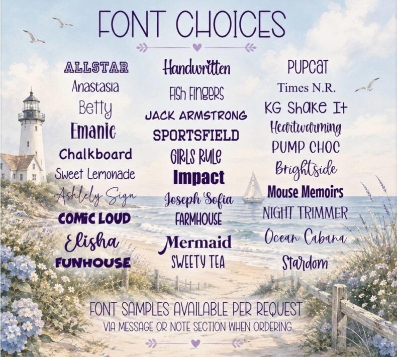 May include: A decorative image showcasing font choices against a coastal backdrop. The text "FONT CHOICES" is at the top, with various font names listed below. A lighthouse and sailboat are visible. The text "FONT SAMPLES AVAILABLE PER REQUEST" is at the bottom.