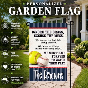 May include: A rectangular garden flag featuring a navy blue and white striped border with a white center. The text reads: IGNORE THE GRASS, EXCUSE THE MESS. We are at the ballfield being blessed. While some things in life will surely stay... WE WON'T HAVE FOREVER TO WATCH THEM PLAY. The Browns. A yellow softball and a white baseball are illustrated in the center.