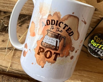 Addicted to the Pot//Coffee Mug or Tumbler