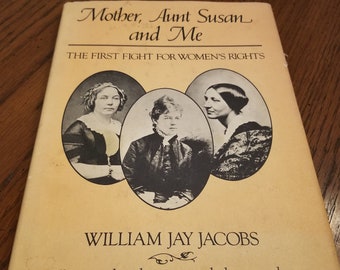 1979 Mother, Aunt Susan and Me The First Fight for Women's Rights by William Jay Jacobs, Hardcover, Susan B. Anthony, Women's History