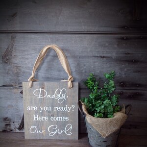 Daddy are you Ready? Here comes our Girl! Flower girl, bride, Rustic, Wood  Sign, bride signs, wedding decor, ring bearer, wedding ceremony