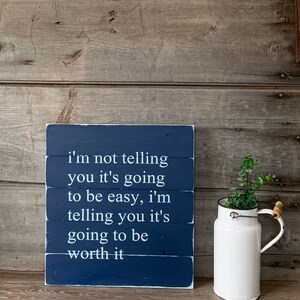 Im not telling you its going to be easy im telling you its going to be worth it | Farmhouse Wall Decor | Inspirational Quote Sign