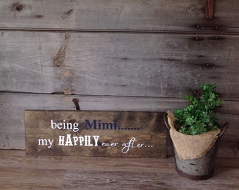 being Mimi.......... My Happily ever after...., wood sign, grandma, gaga, sign, Mimi, Gigi, farmhouse, gift