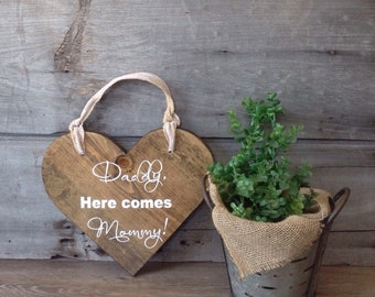 Daddy Here Comes Mommy Sign: Rustic Heart Wedding Decor