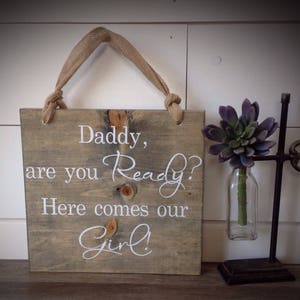 Daddy are you Ready? Here comes our Girl! Flower girl, bride, Rustic, Wood  Sign, bride signs, wedding decor, ring bearer, wedding ceremony