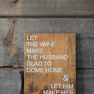 Let the wife make the husband glad to come home & let him make her sorry to see him leave