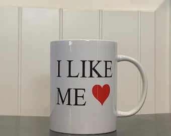 I Like Me Mug: Funny Sarcastic Coffee Mug, Self-Love Gift