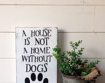 A house is not a home without dogs, wood sign, rustic wood sign, farmhouse, rustic sign, farmhouse wall decor, farmhouse sign,