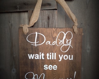 Daddy wait till you see Mommy! Flower girl, Here comes Mommy! sign, bride, bride sign, here comes the bride, here comes bride, wedding decor