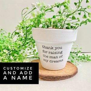 4"3.5 Personalized Thank You for Raising the Man OR Woman of My Dreams Flower Pot Planter Mother's Day Gift Wedding Bridal Shower Engagement