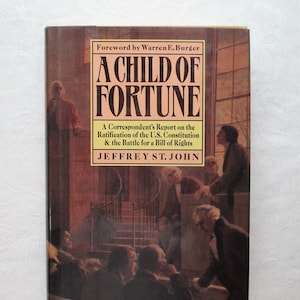 A Child of Fortune, A Correspondent's Report on the Ratification of the US Constitution... by Jeffrey St. John Hardcover Book, 1990