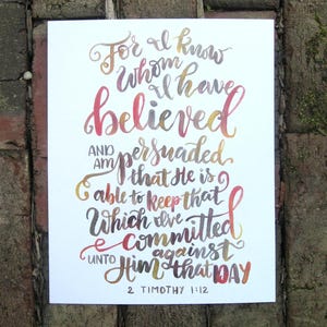 For I Know Whom I Have Believed 2 Timothy watercolor lettering art print image 1