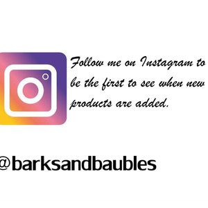 May include: Instagram logo with a gradient background of purple, pink, and yellow. Text reads: "Follow me on Instagram to be the first to see when new products are added." The Instagram handle is @barksandbaubles.