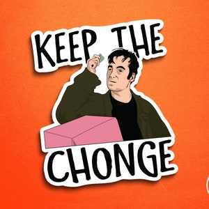 Mr Show Keep The Chonge Vinyl Sticker - Bob Odenkirk David Cross Last Donut Only One Left 90&#39;s Skit TV Show Parody 3.5&quot; Permanent Waterproof