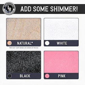 May include: A color chart titled ADD SOME SHIMMER! featuring four rectangular swatches with glitter finishes. The options are labeled NATURAL with a tan wood grain, WHITE, BLACK, and PINK. Each swatch includes a corresponding circular color icon.