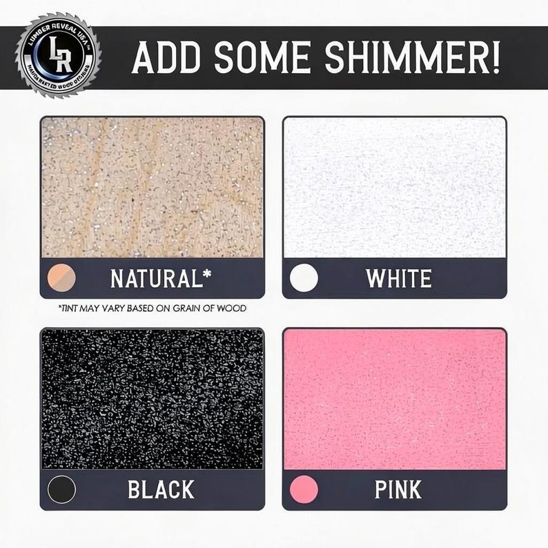 May include: A color chart titled ADD SOME SHIMMER! featuring four rectangular swatches with glitter finishes. The options are labeled NATURAL with a tan wood grain, WHITE, BLACK, and PINK. Each swatch includes a corresponding circular color icon.