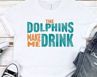 Miami Football Fan Dolphins Make Me DRINK Funny Shirt for Men Women