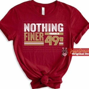 Forty Niners, Nothing Finer than a 49er San Francisco Football Fan Shirt, 49th Birthday Shirt