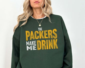 Packers Football Fan, Packers Make Me Drink Sarcastic Funny, Green Bay Football Fan Sweatshirt for Men Women