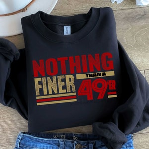 Nothing Finer 49er Football Fan Shirt, 49th Birthday Sweatshirt, Gender Neutral Men Women Forty Niner Fan Shirt