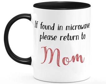 Funny mom gift if found in microwave please return to Mom coffee cup