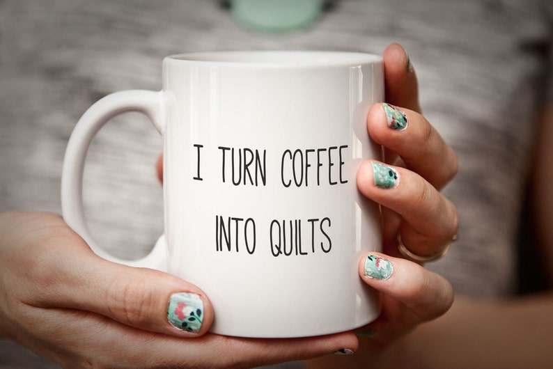 Quilter Gift Sewing Mug Gift for Quilter Sewer Gift I Turn Coffee Into QUILTS Seamstress Mug Funny Quilter Gift Humorous Coffee Cup immagine 1