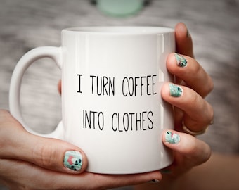 Sewing Gift for Sewer I Turn Coffee into CLOTHES Sewer Gift Seamstress Mug Gifts for Sewing Funny Humorous Mug Seamstress Gift