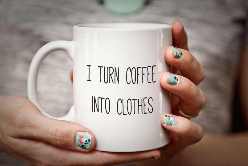 Sewing Gift for Sewer I Turn Coffee into CLOTHES Sewer Gift Seamstress Mug Gifts for Sewing Funny Humorous Mug Seamstress Gift image 1