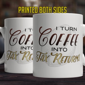 Accountant Gift Coffee Mug Gifts for Accountants Gift I Turn Coffee Into TAX RETURNS Accountant thank you gift for accountant mug image 4