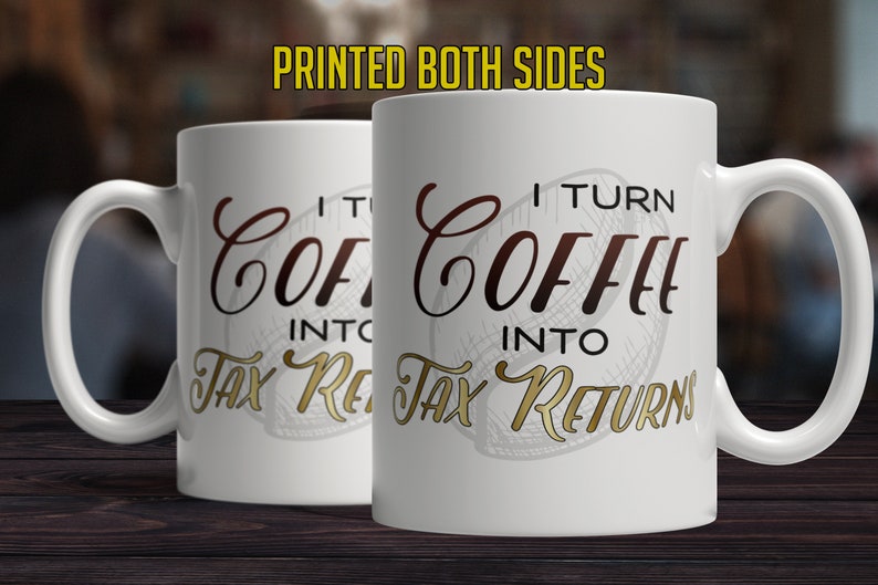 Accountant Gift Coffee Mug Gifts for Accountants Gift I Turn Coffee Into TAX RETURNS Accountant thank you gift for accountant mug image 4