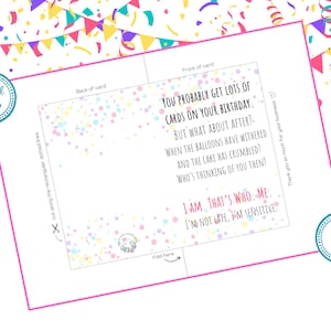 May include: A printable birthday card with a confetti background and the text "You probably get lots of cards on your birthday. But what about after? When the balloons have withered and the cake has crumbled? Who's thinking of you then? I am. That's who. Me. I'm not late. I'm sensitive."