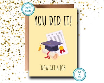 Funny Graduation Card: You Did It, Now Get a Job (Printable Card)