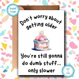 Machen Sie sich keine Sorgen, dass Sie älter werden | Alles Gute zum Geburtstag Karte | Lustige Geburtstagskarte | Digitale Karte | Druckbare Karte | Lustige Grußkarte
