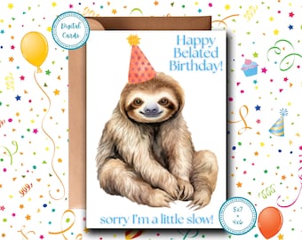 May include: A birthday card featuring a cartoon sloth wearing a pink and orange party hat. The card has the text "Happy Belated Birthday!" and "sorry I'm a little slow!"