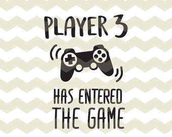 Player 3 has entered the game, funny video gamer new baby newborn fun digital files, SVG, DXF studio3, jpg, png, diy vinyl decals, printable