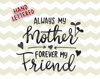 Always mother, forever friend, mum Mother’s Day gift idea digital cut files, SVG, DXF studio3 instant download, diy vinyl decals