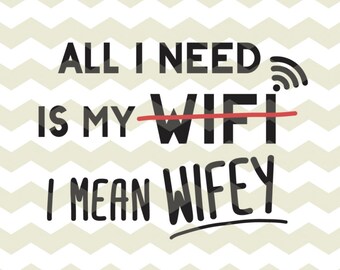 All I need is wifi, wifey, fun funny geek nerd husband wife digital cut files, SVG DXF studio3 files instant download, diy decal