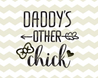 Daddy’s other chick, cute father daughter baby girl digital cut files, SVG, DXF, studio3 files instant download, diy vinyl decal