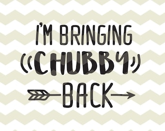 I’m bringing chubby back, cute baby kids fun funny digital cut files, SVG, DXF, studio3 files instant download, diy vinyl decal