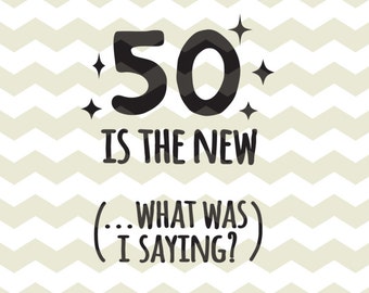 50 is het nieuwe... grappig humor 50e vijftig verjaardag, fun citaat digitale knippen van bestanden, SVG, DXF, studio3 bestanden direct downloaden stickers