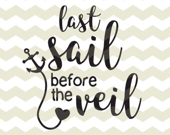 Last Sail before the veil  Wedding bride to be Bachelorette digital cut files, SVG, DXF, studio3 instant download, vinyl, decals