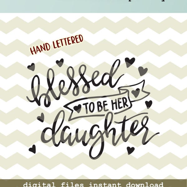 Blessed to be her daughter, cute lovely mother daughter digital cut files, SVG, DXF, studio3 instant download, diy vinyl decals