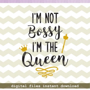I’m not bossy, I’m the queen girl fun quote digital cut files, SVG, DXF, studio3 instant download, other cutting machine, decals