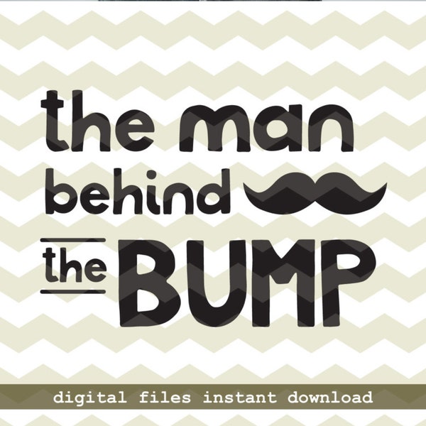 The man behind the bump, baby announcement new dad father fun quote digital cut files, SVG, DXF studio3 instant download, decals
