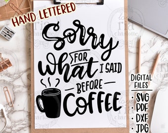 Sorry for what I said before coffee, funny cheeky humor office quote digital files, svg, dxf, pdf, jpg, png for diy vinyl decal, printable