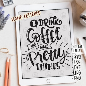May include: A digital design featuring a hand-lettered quote: "I drink coffee and make pretty things". The design is in black and white and is displayed on a tablet screen.